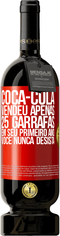 49,95 € Envio grátis | Vinho tinto Edição Premium MBS® Reserva Coca-Cola vendeu apenas 25 garrafas em seu primeiro ano. Você nunca desista Etiqueta Vermelha. Etiqueta personalizável Reserva 12 Meses Colheita 2015 Tempranillo