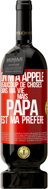 49,95 € Envoi gratuit | Vin rouge Édition Premium MBS® Réserve On m'a appelé beaucoup de choses dans ma vie mais papa est ma préféré Étiquette Rouge. Étiquette personnalisable Réserve 12 Mois Récolte 2015 Tempranillo