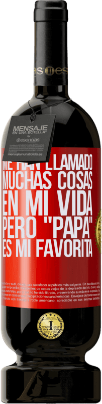 49,95 € Envío gratis | Vino Tinto Edición Premium MBS® Reserva Me han llamado muchas cosas en mi vida, pero papá es mi favorita Etiqueta Roja. Etiqueta personalizable Reserva 12 Meses Cosecha 2015 Tempranillo