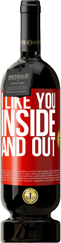 49,95 € Free Shipping | Red Wine Premium Edition MBS® Reserve I like you inside and out Red Label. Customizable label Reserve 12 Months Harvest 2015 Tempranillo