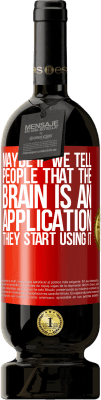 49,95 € Free Shipping | Red Wine Premium Edition MBS® Reserve Maybe if we tell people that the brain is an application, they start using it Red Label. Customizable label Reserve 12 Months Harvest 2016 Tempranillo