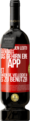 49,95 € Kostenloser Versand | Rotwein Premium Ausgabe MBS® Reserve Wenn wir den Leuten sagen, dass das Gehirn eine App ist, fangen sie vielleicht an, es zu benutzen Rote Markierung. Anpassbares Etikett Reserve 12 Monate Ernte 2016 Tempranillo