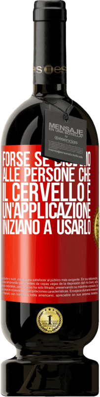 49,95 € Spedizione Gratuita | Vino rosso Edizione Premium MBS® Riserva Forse se diciamo alle persone che il cervello è un'applicazione, iniziano a usarlo Etichetta Rossa. Etichetta personalizzabile Riserva 12 Mesi Raccogliere 2015 Tempranillo