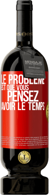 49,95 € Envoi gratuit | Vin rouge Édition Premium MBS® Réserve Le problème est que vous pensez avoir le temps Étiquette Rouge. Étiquette personnalisable Réserve 12 Mois Récolte 2014 Tempranillo