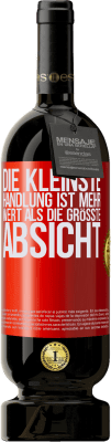 49,95 € Kostenloser Versand | Rotwein Premium Ausgabe MBS® Reserve Die kleinste Handlung ist mehr wert als die größte Absicht Rote Markierung. Anpassbares Etikett Reserve 12 Monate Ernte 2015 Tempranillo