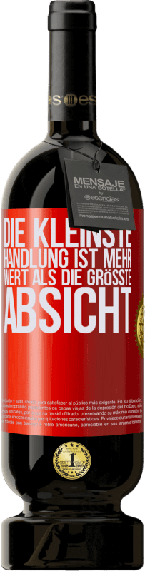 49,95 € Kostenloser Versand | Rotwein Premium Ausgabe MBS® Reserve Die kleinste Handlung ist mehr wert als die größte Absicht Rote Markierung. Anpassbares Etikett Reserve 12 Monate Ernte 2015 Tempranillo