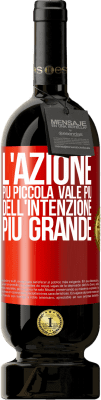 49,95 € Spedizione Gratuita | Vino rosso Edizione Premium MBS® Riserva L'azione più piccola vale più dell'intenzione più grande Etichetta Rossa. Etichetta personalizzabile Riserva 12 Mesi Raccogliere 2014 Tempranillo