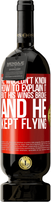 49,95 € 送料無料 | 赤ワイン プレミアム版 MBS® 予約する 彼はそれを説明する方法を知りませんでしたが、彼の翼が壊れて、彼は飛行し続けました 赤いタグ. カスタマイズ可能なラベル 予約する 12 月 収穫 2014 Tempranillo