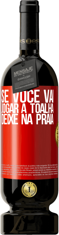 49,95 € Envio grátis | Vinho tinto Edição Premium MBS® Reserva Se você vai jogar a toalha, deixe na praia Etiqueta Vermelha. Etiqueta personalizável Reserva 12 Meses Colheita 2015 Tempranillo