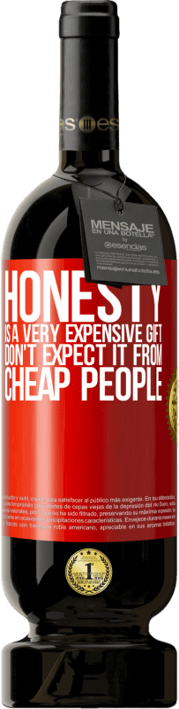 49,95 € 免费送货 | 红酒 高级版 MBS® 预订 诚实是非常昂贵的礼物。不要指望便宜的人 红色标签. 可自定义的标签 预订 12 个月 收成 2014 Tempranillo
