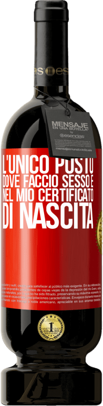 49,95 € Spedizione Gratuita | Vino rosso Edizione Premium MBS® Riserva L'unico posto dove faccio sesso è nel mio certificato di nascita Etichetta Rossa. Etichetta personalizzabile Riserva 12 Mesi Raccogliere 2015 Tempranillo