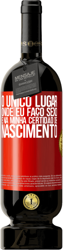 49,95 € Envio grátis | Vinho tinto Edição Premium MBS® Reserva O único lugar onde eu faço sexo é na minha certidão de nascimento Etiqueta Vermelha. Etiqueta personalizável Reserva 12 Meses Colheita 2015 Tempranillo