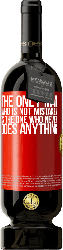 49,95 € Free Shipping | Red Wine Premium Edition MBS® Reserve The only man who is not mistaken is the one who never does anything Red Label. Customizable label Reserve 12 Months Harvest 2016 Tempranillo