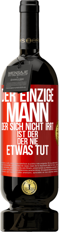 49,95 € Kostenloser Versand | Rotwein Premium Ausgabe MBS® Reserve Der einzige Mann, der sich nicht irrt, ist der, der nie etwas tut Rote Markierung. Anpassbares Etikett Reserve 12 Monate Ernte 2015 Tempranillo
