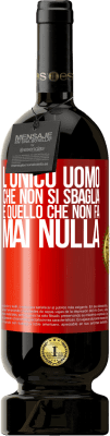 49,95 € Spedizione Gratuita | Vino rosso Edizione Premium MBS® Riserva L'unico uomo che non si sbaglia è quello che non fa mai nulla Etichetta Rossa. Etichetta personalizzabile Riserva 12 Mesi Raccogliere 2016 Tempranillo