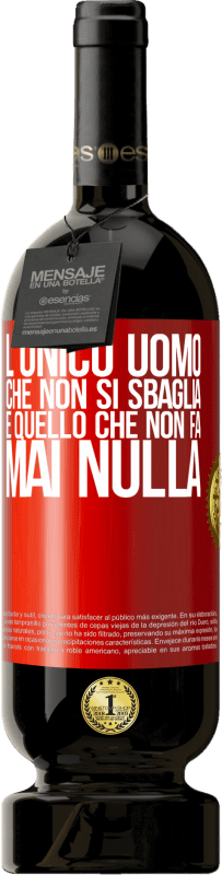 49,95 € Spedizione Gratuita | Vino rosso Edizione Premium MBS® Riserva L'unico uomo che non si sbaglia è quello che non fa mai nulla Etichetta Rossa. Etichetta personalizzabile Riserva 12 Mesi Raccogliere 2016 Tempranillo