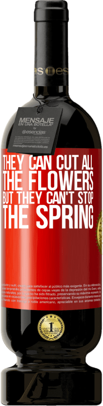 49,95 € 送料無料 | 赤ワイン プレミアム版 MBS® 予約する 彼らはすべての花を切ることができますが、彼らは春を止めることはできません 赤いタグ. カスタマイズ可能なラベル 予約する 12 月 収穫 2014 Tempranillo