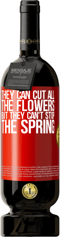 49,95 € Free Shipping | Red Wine Premium Edition MBS® Reserve They can cut all the flowers, but they can't stop the spring Red Label. Customizable label Reserve 12 Months Harvest 2016 Tempranillo