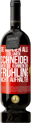 49,95 € Kostenloser Versand | Rotwein Premium Ausgabe MBS® Reserve Sie können alle Blumen schneiden, aber sie können den Frühling nicht aufhalten Rote Markierung. Anpassbares Etikett Reserve 12 Monate Ernte 2015 Tempranillo