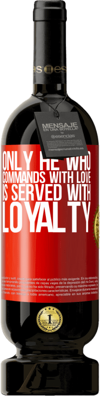 49,95 € Free Shipping | Red Wine Premium Edition MBS® Reserve Only he who commands with love is served with loyalty Red Label. Customizable label Reserve 12 Months Harvest 2015 Tempranillo