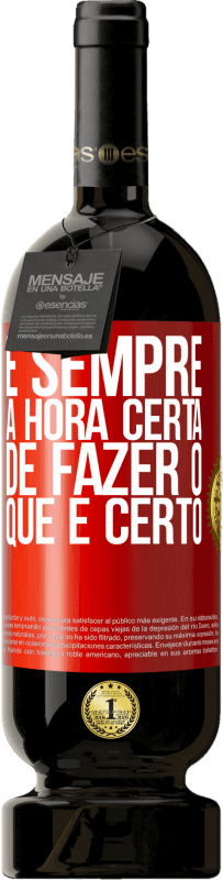 49,95 € Envio grátis | Vinho tinto Edição Premium MBS® Reserva É sempre a hora certa de fazer o que é certo Etiqueta Vermelha. Etiqueta personalizável Reserva 12 Meses Colheita 2016 Tempranillo