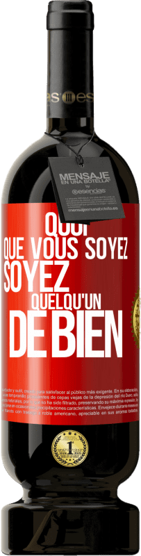 49,95 € Envoi gratuit | Vin rouge Édition Premium MBS® Réserve Quoi que vous soyez, soyez quelqu'un de bien Étiquette Rouge. Étiquette personnalisable Réserve 12 Mois Récolte 2015 Tempranillo