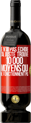 49,95 € Envoi gratuit | Vin rouge Édition Premium MBS® Réserve Je n'ai pas échoué. J'ai juste trouvé 10 000 moyens qui ne fonctionnent pas Étiquette Rouge. Étiquette personnalisable Réserve 12 Mois Récolte 2015 Tempranillo