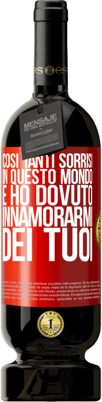 49,95 € Spedizione Gratuita | Vino rosso Edizione Premium MBS® Riserva Così tanti sorrisi in questo mondo, e ho dovuto innamorarmi dei tuoi Etichetta Rossa. Etichetta personalizzabile Riserva 12 Mesi Raccogliere 2016 Tempranillo