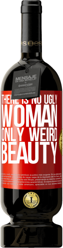 49,95 € Free Shipping | Red Wine Premium Edition MBS® Reserve There is no ugly woman, only weird beauty Red Label. Customizable label Reserve 12 Months Harvest 2016 Tempranillo