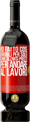 49,95 € Spedizione Gratuita | Vino rosso Edizione Premium MBS® Riserva Ho fatto cose orribili per soldi. Come alzarsi presto per andare al lavoro Etichetta Rossa. Etichetta personalizzabile Riserva 12 Mesi Raccogliere 2015 Tempranillo