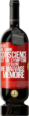 49,95 € Envoi gratuit | Vin rouge Édition Premium MBS® Réserve Avoir une bonne conscience est un symptôme d'avoir une mauvaise mémoire Étiquette Rouge. Étiquette personnalisable Réserve 12 Mois Récolte 2014 Tempranillo