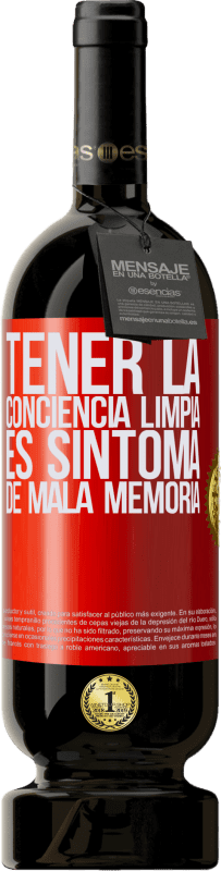 49,95 € Envío gratis | Vino Tinto Edición Premium MBS® Reserva Tener la conciencia limpia es síntoma de mala memoria Etiqueta Roja. Etiqueta personalizable Reserva 12 Meses Cosecha 2015 Tempranillo