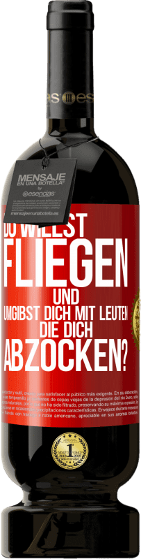 49,95 € Kostenloser Versand | Rotwein Premium Ausgabe MBS® Reserve Du willst fliegen und umgibst dich mit Leuten, die dich abzocken? Rote Markierung. Anpassbares Etikett Reserve 12 Monate Ernte 2015 Tempranillo