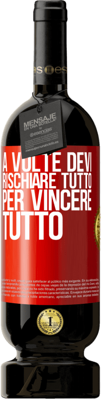 49,95 € Spedizione Gratuita | Vino rosso Edizione Premium MBS® Riserva A volte devi rischiare tutto per vincere tutto Etichetta Rossa. Etichetta personalizzabile Riserva 12 Mesi Raccogliere 2015 Tempranillo