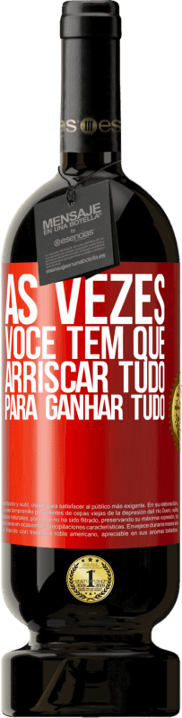 49,95 € Envio grátis | Vinho tinto Edição Premium MBS® Reserva Às vezes você tem que arriscar tudo para ganhar tudo Etiqueta Vermelha. Etiqueta personalizável Reserva 12 Meses Colheita 2015 Tempranillo