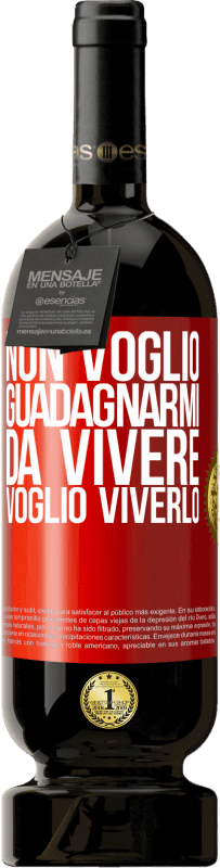 49,95 € Spedizione Gratuita | Vino rosso Edizione Premium MBS® Riserva Non voglio guadagnarmi da vivere, voglio viverlo Etichetta Rossa. Etichetta personalizzabile Riserva 12 Mesi Raccogliere 2015 Tempranillo