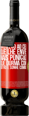 49,95 € Envio grátis | Vinho tinto Edição Premium MBS® Reserva Não peço ao céu que lhe envie mais punição, que durma com outro e sonhe comigo Etiqueta Vermelha. Etiqueta personalizável Reserva 12 Meses Colheita 2014 Tempranillo