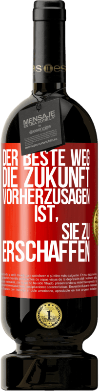 49,95 € Kostenloser Versand | Rotwein Premium Ausgabe MBS® Reserve Der beste Weg, die Zukunft vorherzusagen, ist, sie zu erschaffen Rote Markierung. Anpassbares Etikett Reserve 12 Monate Ernte 2015 Tempranillo