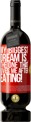 49,95 € Free Shipping | Red Wine Premium Edition MBS® Reserve My biggest dream is ... the one that gives me after eating! Red Label. Customizable label Reserve 12 Months Harvest 2016 Tempranillo