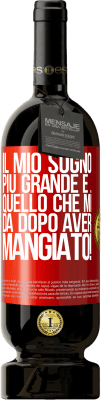 49,95 € Spedizione Gratuita | Vino rosso Edizione Premium MBS® Riserva Il mio sogno più grande è ... quello che mi dà dopo aver mangiato! Etichetta Rossa. Etichetta personalizzabile Riserva 12 Mesi Raccogliere 2016 Tempranillo