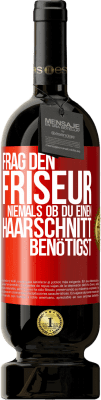 49,95 € Kostenloser Versand | Rotwein Premium Ausgabe MBS® Reserve Frag den Friseur niemals, ob du einen Haarschnitt benötigst Rote Markierung. Anpassbares Etikett Reserve 12 Monate Ernte 2014 Tempranillo