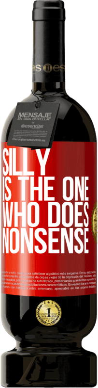 49,95 € Free Shipping | Red Wine Premium Edition MBS® Reserve Silly is the one who does nonsense Red Label. Customizable label Reserve 12 Months Harvest 2015 Tempranillo