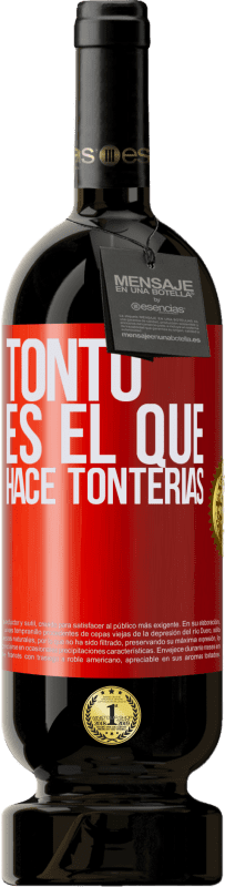 49,95 € Envío gratis | Vino Tinto Edición Premium MBS® Reserva Tonto es el que hace tonterías Etiqueta Roja. Etiqueta personalizable Reserva 12 Meses Cosecha 2014 Tempranillo