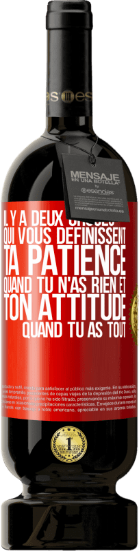 49,95 € Envoi gratuit | Vin rouge Édition Premium MBS® Réserve Il y a deux choses qui vous définissent. Ta patience quand tu n'as rien et ton attitude quand tu as tout Étiquette Rouge. Étiquette personnalisable Réserve 12 Mois Récolte 2015 Tempranillo