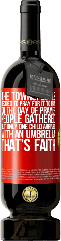 49,95 € Free Shipping | Red Wine Premium Edition MBS® Reserve The townspeople decided to pray for it to rain. On the day of prayer, people gathered, but only one child arrived with an Red Label. Customizable label Reserve 12 Months Harvest 2015 Tempranillo