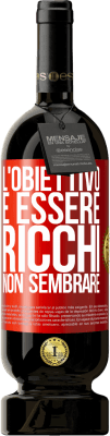 49,95 € Spedizione Gratuita | Vino rosso Edizione Premium MBS® Riserva L'obiettivo è essere ricchi, non sembrare Etichetta Rossa. Etichetta personalizzabile Riserva 12 Mesi Raccogliere 2016 Tempranillo