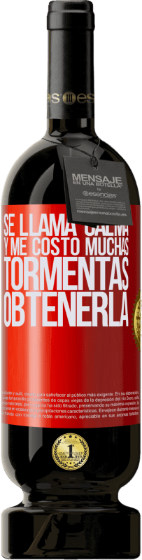 49,95 € Envío gratis | Vino Tinto Edición Premium MBS® Reserva Se llama calma, y me costó muchas tormentas obtenerla Etiqueta Roja. Etiqueta personalizable Reserva 12 Meses Cosecha 2015 Tempranillo