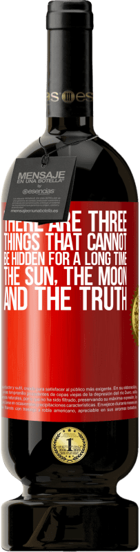 49,95 € Free Shipping | Red Wine Premium Edition MBS® Reserve There are three things that cannot be hidden for a long time. The sun, the moon, and the truth Red Label. Customizable label Reserve 12 Months Harvest 2015 Tempranillo