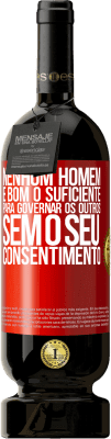 49,95 € Envio grátis | Vinho tinto Edição Premium MBS® Reserva Nenhum homem é bom o suficiente para governar os outros sem o seu consentimento Etiqueta Vermelha. Etiqueta personalizável Reserva 12 Meses Colheita 2014 Tempranillo