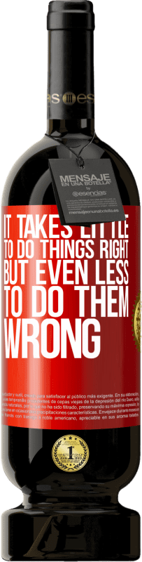 49,95 € Free Shipping | Red Wine Premium Edition MBS® Reserve It takes little to do things right, but even less to do them wrong Red Label. Customizable label Reserve 12 Months Harvest 2015 Tempranillo